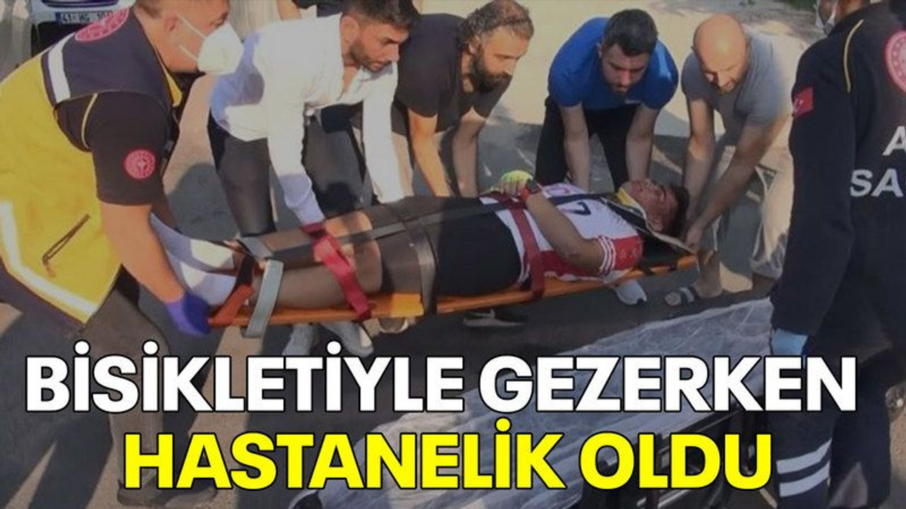 Bisikletiyle gezerken hastanelik oldu